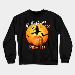 If The Broom Fits Ride It! Funny Halloween Crewneck Sweatshirt